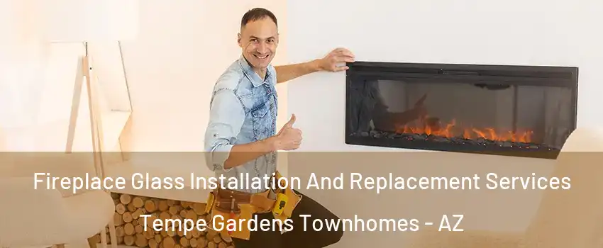 Fireplace Glass Installation And Replacement Services Tempe Gardens Townhomes - AZ