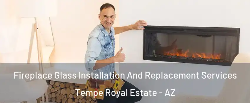 Fireplace Glass Installation And Replacement Services Tempe Royal Estate - AZ