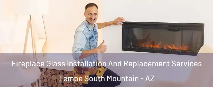 Fireplace Glass Installation And Replacement Services Tempe South Mountain - AZ