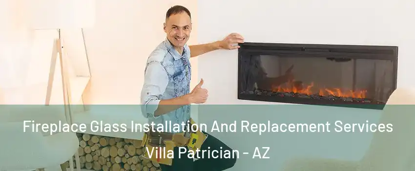 Fireplace Glass Installation And Replacement Services Villa Patrician - AZ