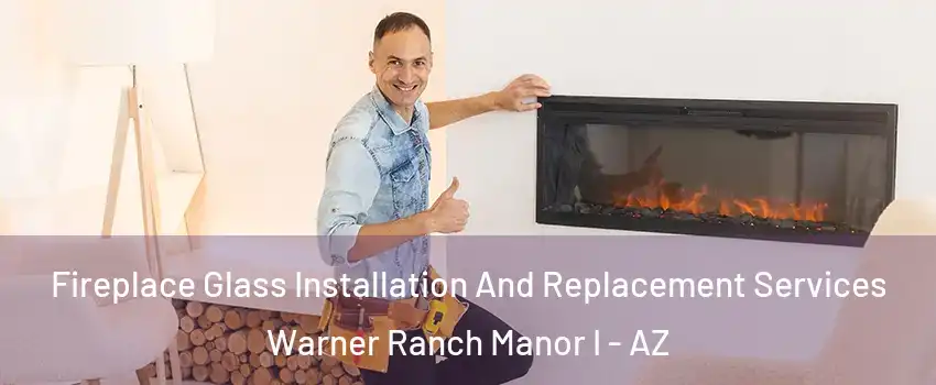 Fireplace Glass Installation And Replacement Services Warner Ranch Manor I - AZ