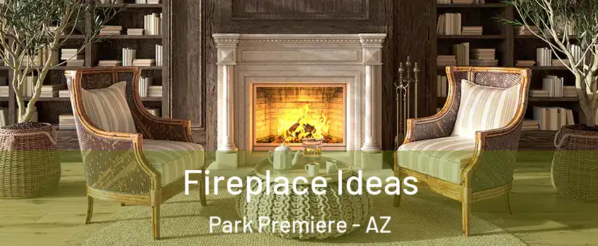 Fireplace Ideas Park Premiere - AZ