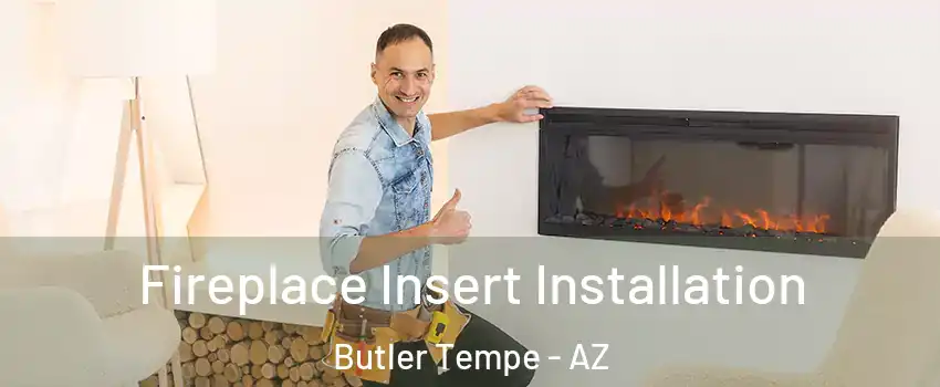 Fireplace Insert Installation Butler Tempe - AZ