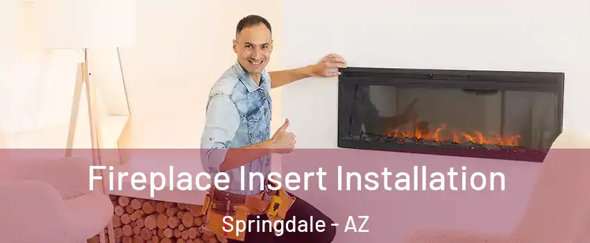 Fireplace Insert Installation Springdale - AZ