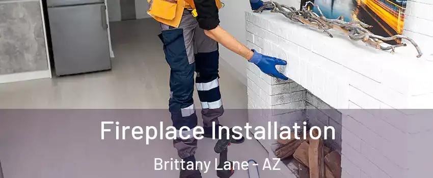 Fireplace Installation Brittany Lane - AZ