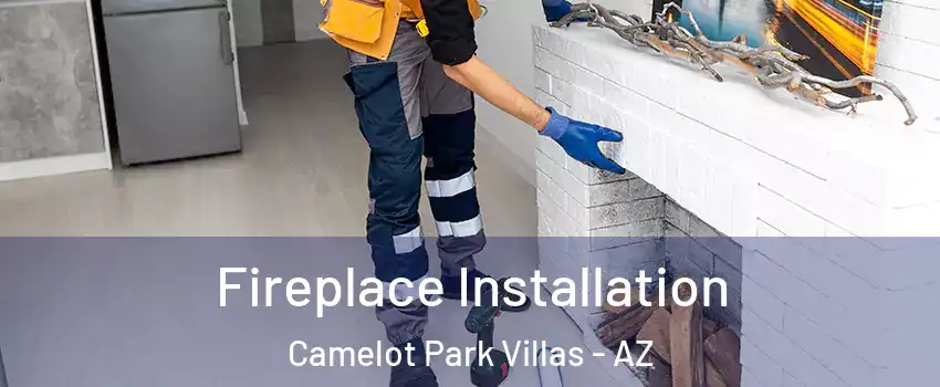 Fireplace Installation Camelot Park Villas - AZ