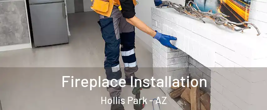 Fireplace Installation Hollis Park - AZ