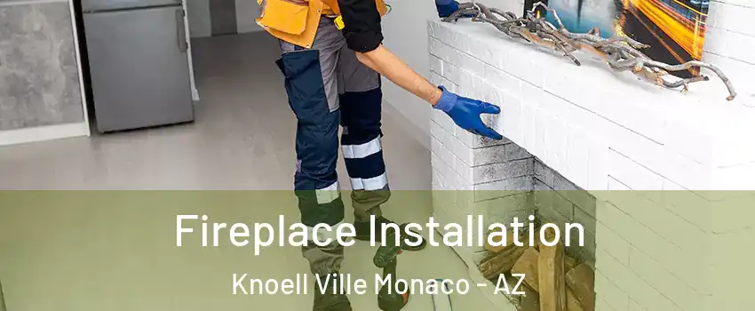 Fireplace Installation Knoell Ville Monaco - AZ