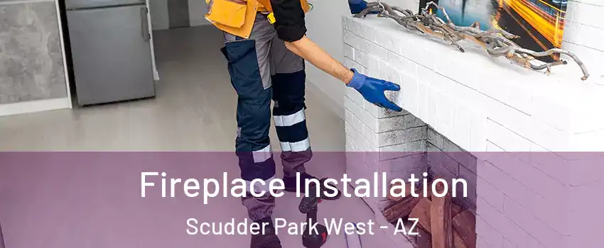 Fireplace Installation Scudder Park West - AZ