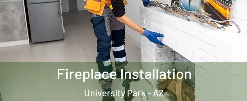 Fireplace Installation University Park - AZ