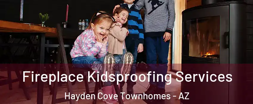 Fireplace Kidsproofing Services Hayden Cove Townhomes - AZ