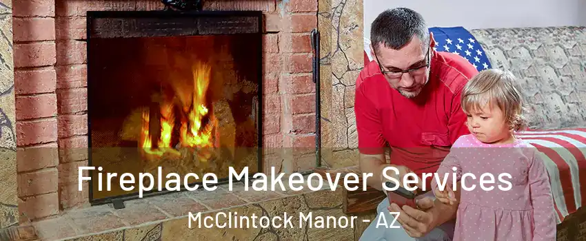 Fireplace Makeover Services McClintock Manor - AZ