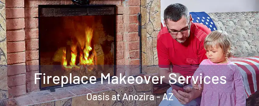 Fireplace Makeover Services Oasis at Anozira - AZ