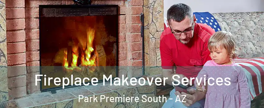 Fireplace Makeover Services Park Premiere South - AZ