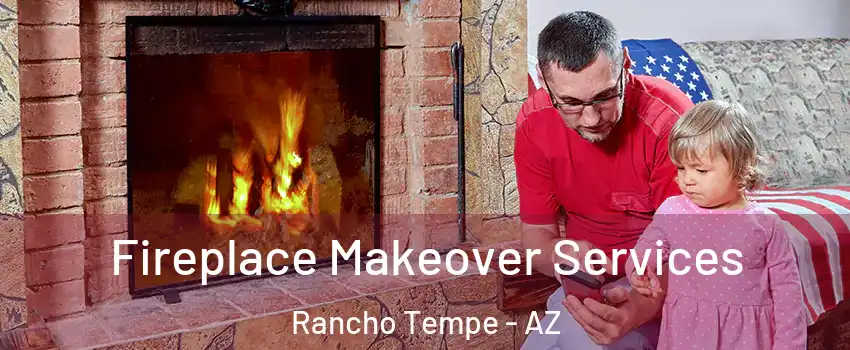 Fireplace Makeover Services Rancho Tempe - AZ