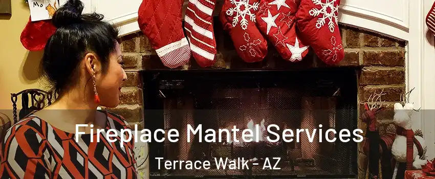 Fireplace Mantel Services Terrace Walk - AZ