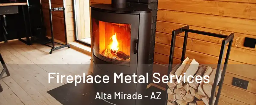 Fireplace Metal Services Alta Mirada - AZ