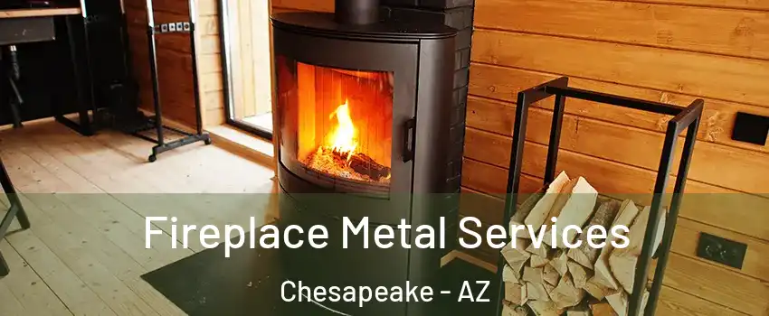 Fireplace Metal Services Chesapeake - AZ