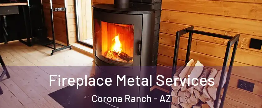 Fireplace Metal Services Corona Ranch - AZ