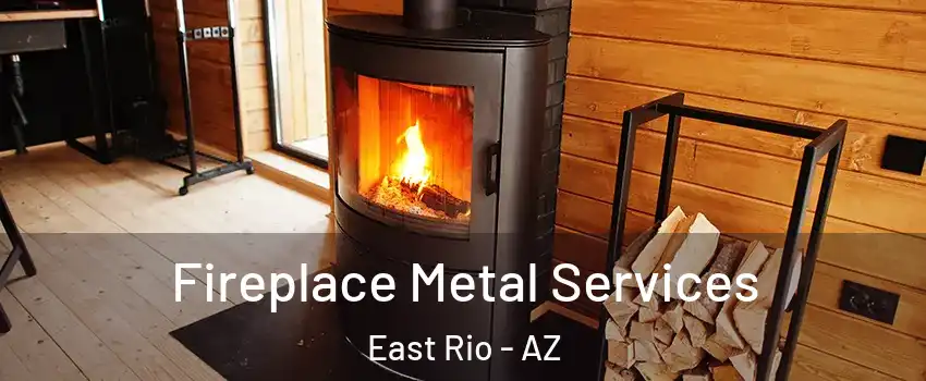 Fireplace Metal Services East Rio - AZ