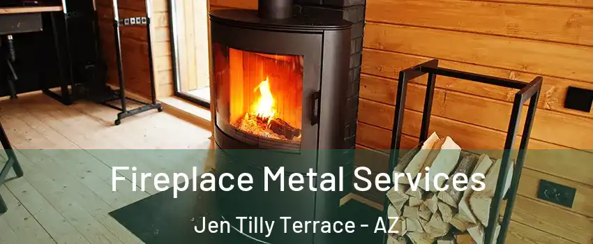 Fireplace Metal Services Jen Tilly Terrace - AZ