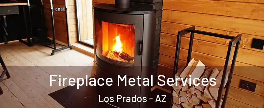 Fireplace Metal Services Los Prados - AZ