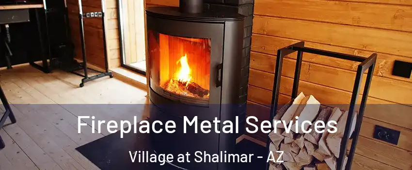 Fireplace Metal Services Village at Shalimar - AZ