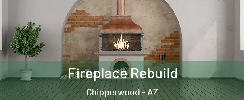 Fireplace Rebuild Chipperwood - AZ