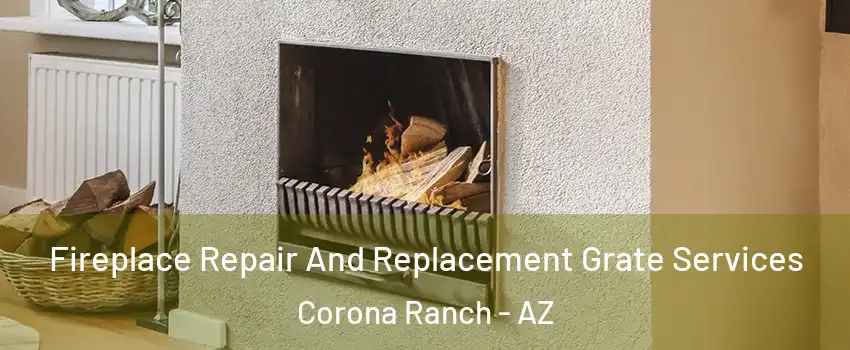 Fireplace Repair And Replacement Grate Services Corona Ranch - AZ