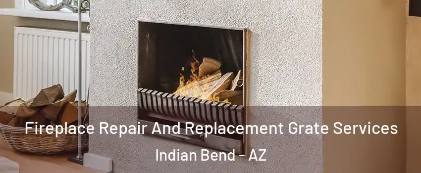 Fireplace Repair And Replacement Grate Services Indian Bend - AZ