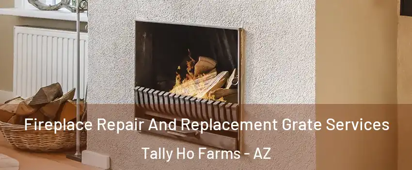 Fireplace Repair And Replacement Grate Services Tally Ho Farms - AZ