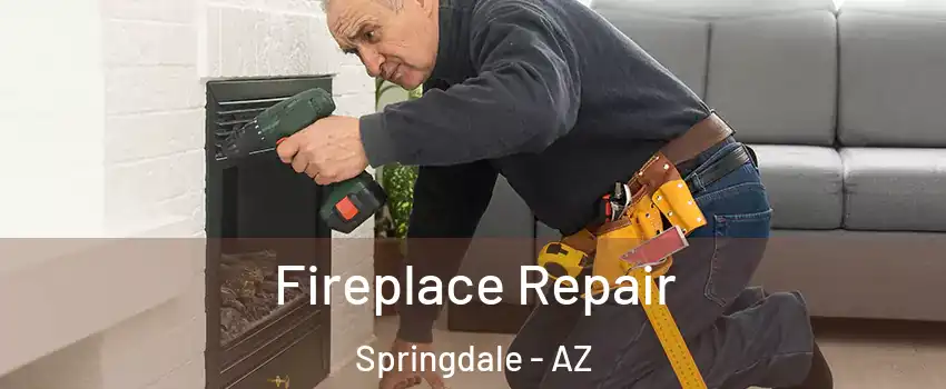 Fireplace Repair Springdale - AZ