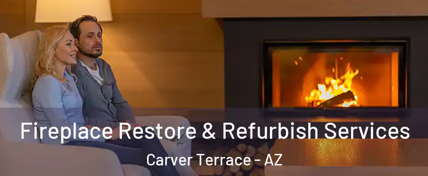 Fireplace Restore & Refurbish Services Carver Terrace - AZ