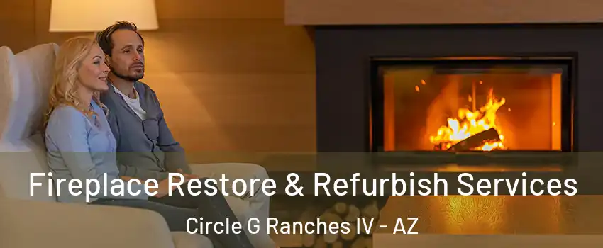 Fireplace Restore & Refurbish Services Circle G Ranches IV - AZ