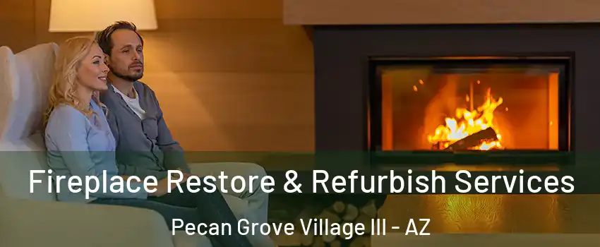 Fireplace Restore & Refurbish Services Pecan Grove Village III - AZ