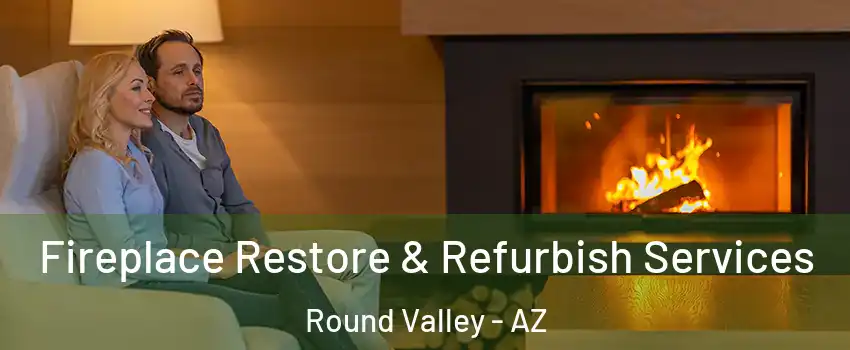 Fireplace Restore & Refurbish Services Round Valley - AZ