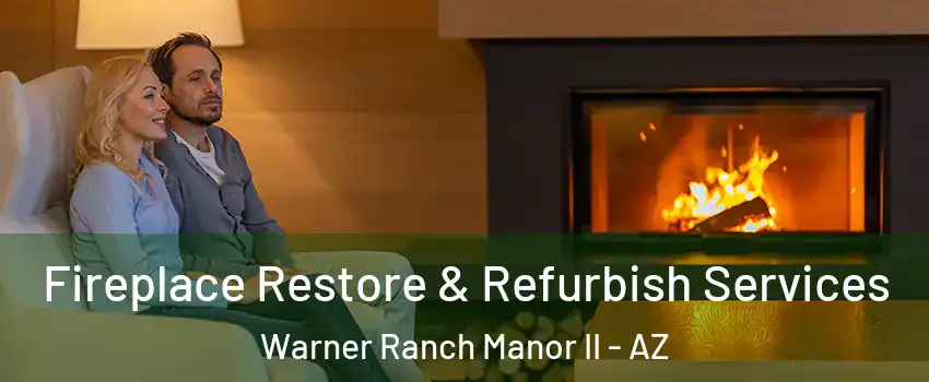 Fireplace Restore & Refurbish Services Warner Ranch Manor II - AZ