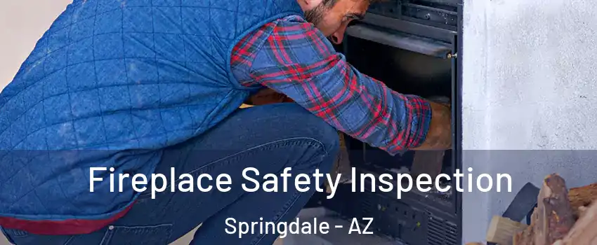 Fireplace Safety Inspection Springdale - AZ