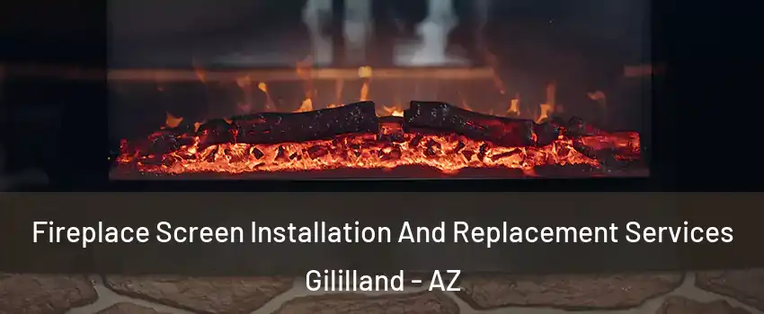 Fireplace Screen Installation And Replacement Services Gililland - AZ