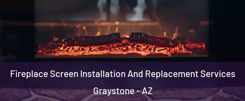 Fireplace Screen Installation And Replacement Services Graystone - AZ