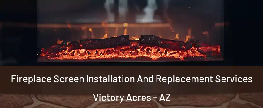 Fireplace Screen Installation And Replacement Services Victory Acres - AZ