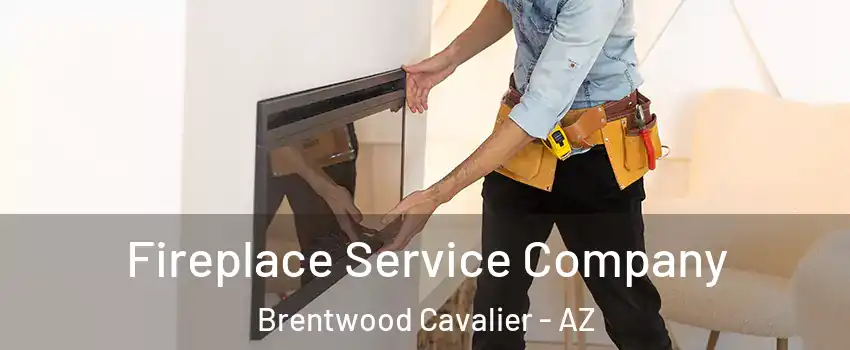 Fireplace Service Company Brentwood Cavalier - AZ