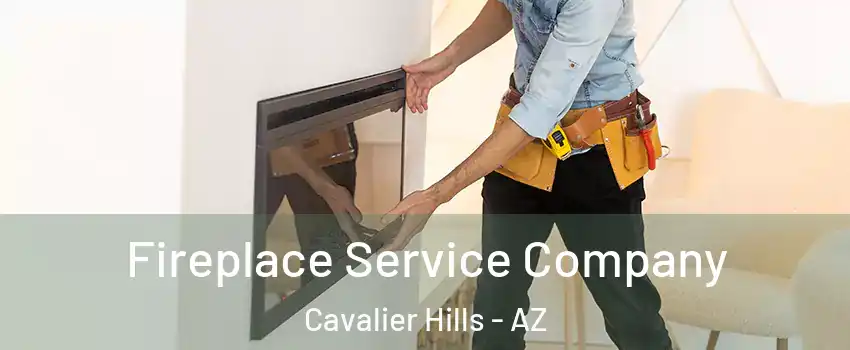 Fireplace Service Company Cavalier Hills - AZ