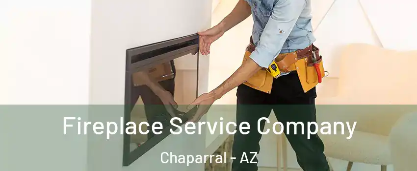 Fireplace Service Company Chaparral - AZ