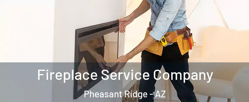 Fireplace Service Company Pheasant Ridge - AZ