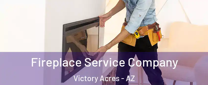 Fireplace Service Company Victory Acres - AZ