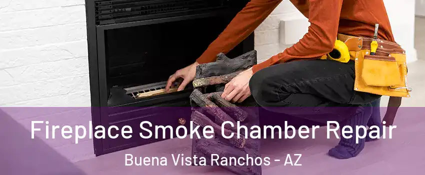 Fireplace Smoke Chamber Repair Buena Vista Ranchos - AZ