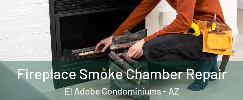 Fireplace Smoke Chamber Repair El Adobe Condominiums - AZ