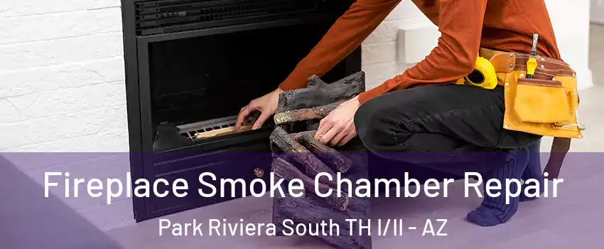 Fireplace Smoke Chamber Repair Park Riviera South TH I/II - AZ