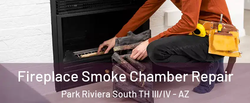 Fireplace Smoke Chamber Repair Park Riviera South TH III/IV - AZ